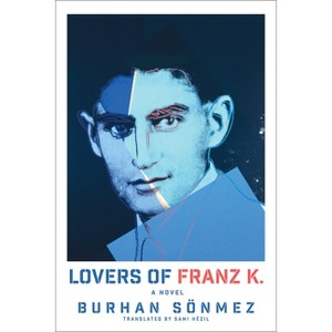 Lovers of Franz K. - by  Burhan Sönmez (Hardcover) - 1 of 1