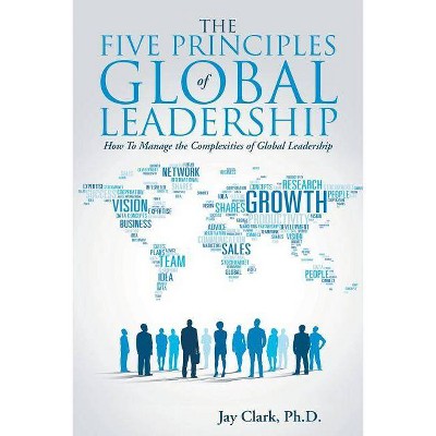 The Five Principles of Global Leadership - by  Jay Clark (Paperback)