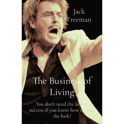 The Business of Living - by  Jack Freeman (Paperback)