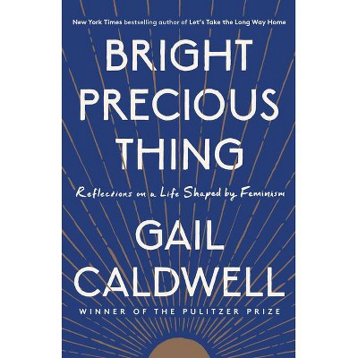 Bright Precious Thing - by  Gail Caldwell (Paperback)