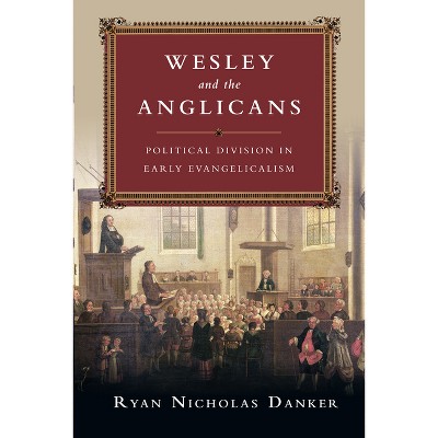 Wesley And The Anglicans - By Ryan Nicholas Danker (paperback) : Target