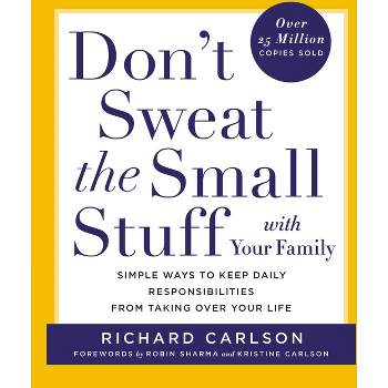 Don't Sweat the Small Stuff with Your Family - (Don't Sweat the Small Stuff Series) by  Richard Carlson (Paperback)