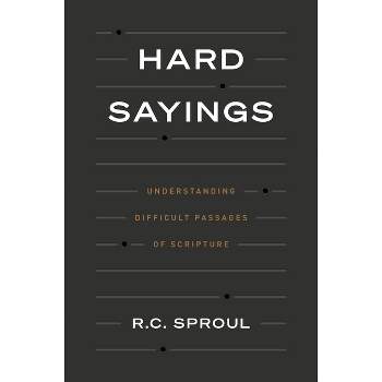 Hard Sayings - by  R C Sproul (Hardcover)