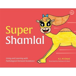 Super Shamlal - Living and Learning with Pathological Demand Avoidance - (K.I. Al-Ghani Children's Colour Story Books) by  Kay Al-Ghani (Hardcover) - 1 of 1