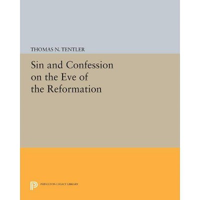 Sin and Confession on the Eve of the Reformation - (Princeton Legacy Library) by  Thomas N Tentler (Paperback)