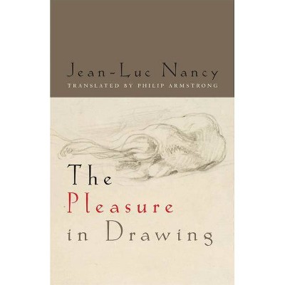 The Pleasure in Drawing - by  Jean-Luc Nancy (Paperback)