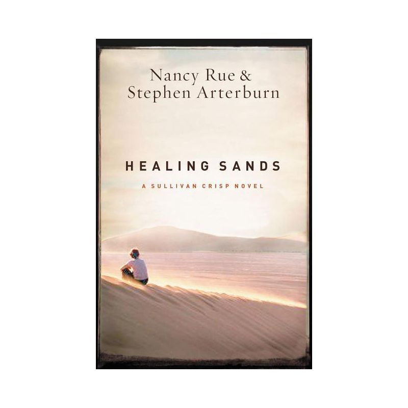 Healing Sands - (Sullivan Crisp Novel) by  Nancy N Rue & Stephen Arterburn (Paperback), 1 of 2