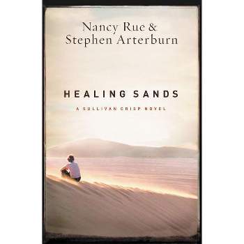 Healing Sands - (Sullivan Crisp Novel) by  Nancy N Rue & Stephen Arterburn (Paperback)