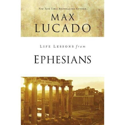 Life Lessons from Ephesians - by  Max Lucado (Paperback)