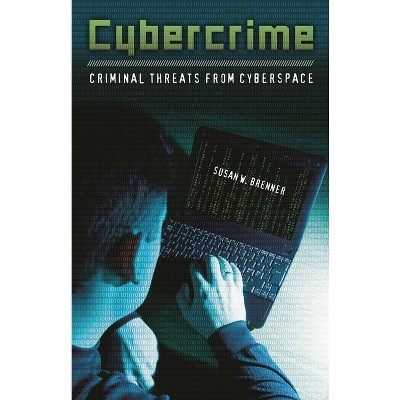 Cybercrime - (Crime, Media, and Popular Culture) by  Susan Brenner (Hardcover)