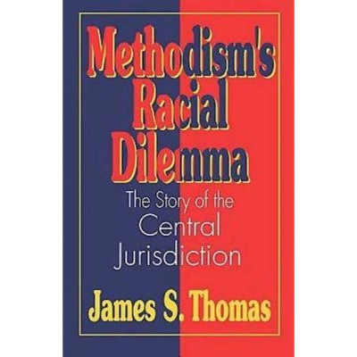 Methodisms Racial Dilemma - by  James S Thomas (Hardcover)