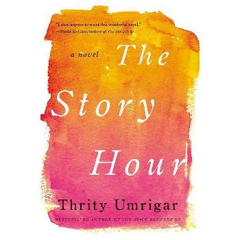 The Story Hour - by  Thrity Umrigar (Paperback)