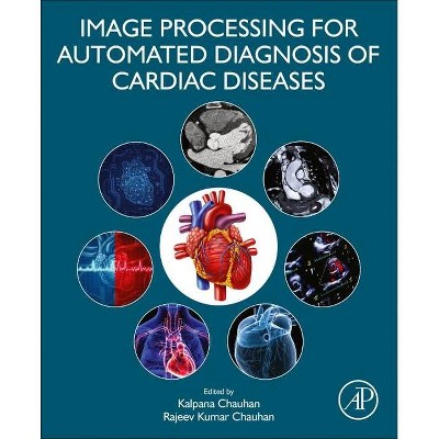 Image Processing for Automated Diagnosis of Cardiac Diseases - by  Kalpana Chauhan & Rajeev Kumar Chauhan (Paperback)