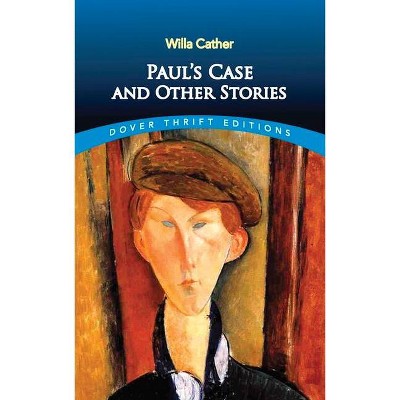 Paul's Case and Other Stories - (Dover Thrift Editions) by  Willa Cather (Paperback)