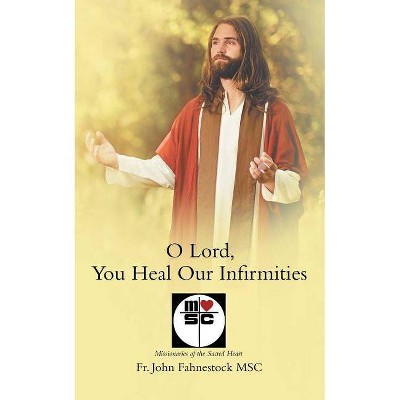 O Lord, You Heal Our Infirmities - by  John Fahnestock Msc (Paperback)