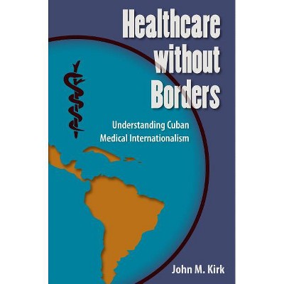 Healthcare without Borders - (Contemporary Cuba) by  John M Kirk (Hardcover)