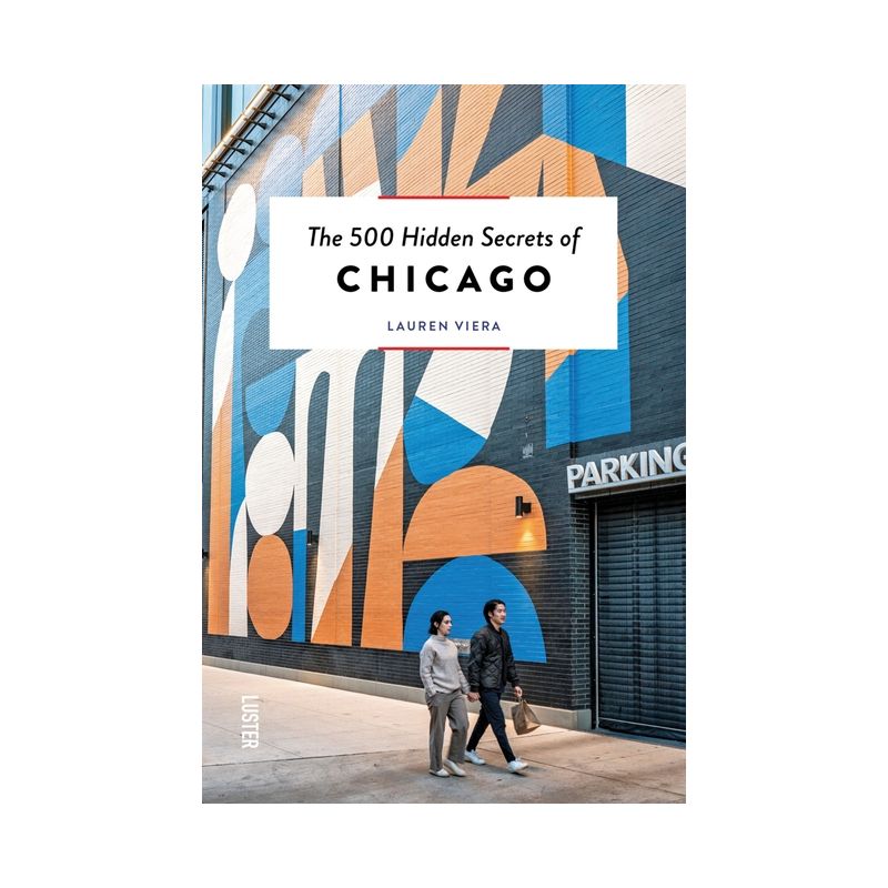 The 500 Hidden Secrets of Chicago - by  Lauren Viera (Paperback), 1 of 2