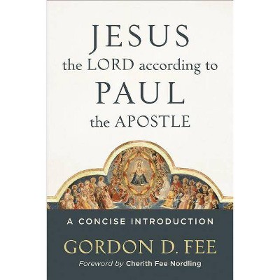 Jesus the Lord According to Paul the Apostle - by  Gordon D Fee (Paperback)