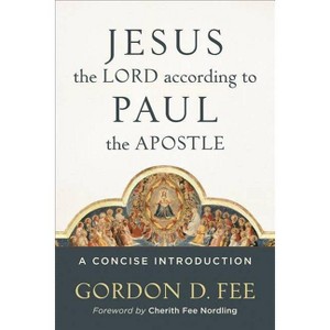 Jesus the Lord According to Paul the Apostle - by  Gordon D Fee (Paperback) - 1 of 1