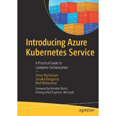 Introducing Azure Kubernetes Service - by  Steve Buchanan & Janaka Rangama & Ned Bellavance (Paperback)