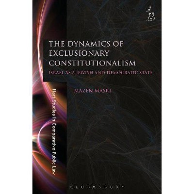 The Dynamics of Exclusionary Constitutionalism - (Hart Studies in Comparative Public Law) by  Mazen Masri (Paperback)