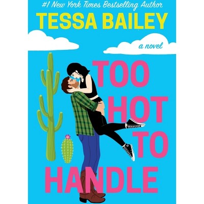 Too Hot to Handle - (Romancing the Clarksons) by  Tessa Bailey (Paperback)