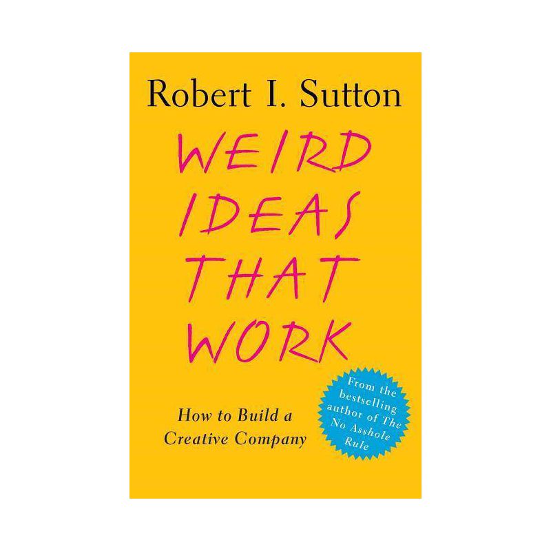 Weird Ideas That Work - by  Robert I Sutton (Paperback), 1 of 2