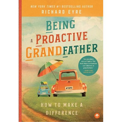 Being a Proactive Grandfather - by  Richard Eyre (Paperback)