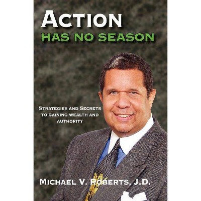  Action Has No Season - 2nd Edition by  Michael V Roberts J D (Paperback) 