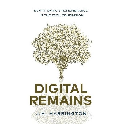 Digital Remains - by  J H Harrington (Hardcover)