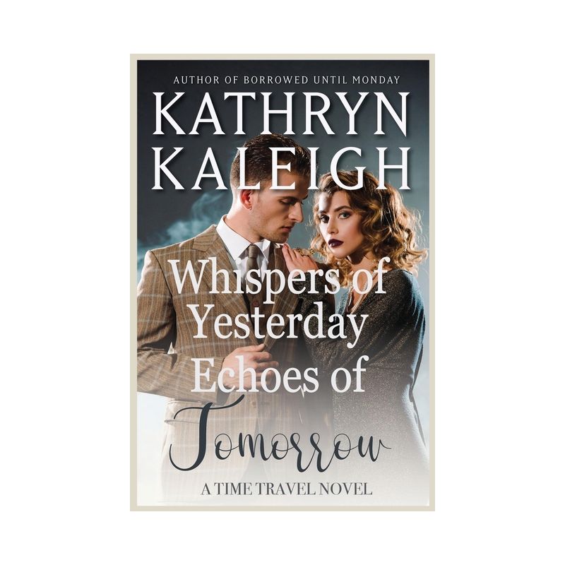 Whispers of Yesterday and Echoes of Tomorrow - by  Kathryn Kaleigh (Paperback), 1 of 2