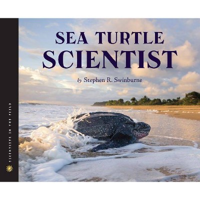 Sea Turtle Scientist - (Scientists in the Field (Paperback)) by  Stephen R Swinburne (Hardcover)