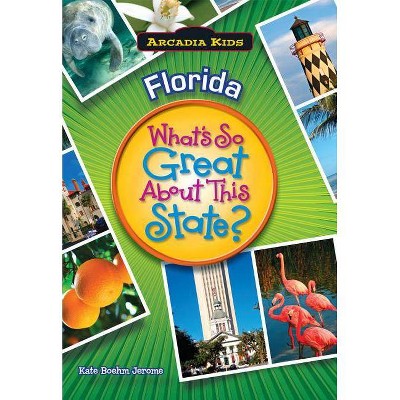 Florida: What's So Great About This State? - by Kate Boehm Jerome (Paperback)