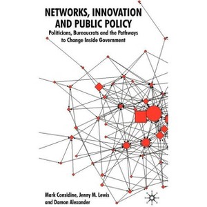 Networks, Innovation and Public Policy - by  M Considine & Jenny M Lewis & Damon Alexander (Hardcover) - 1 of 1