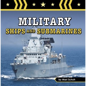 Military Ships and Submarines - (Amazing Military Machines) by  Mari Schuh (Hardcover) - 1 of 1