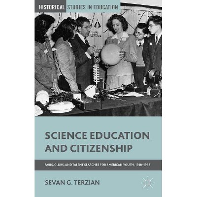 Science Education and Citizenship - (Historical Studies in Education) by  S Terzian (Paperback)