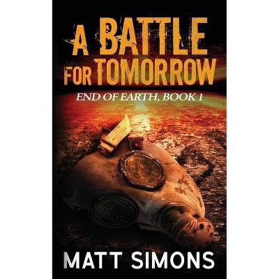 A Battle For Tomorrow - by  Matt Simons (Paperback)