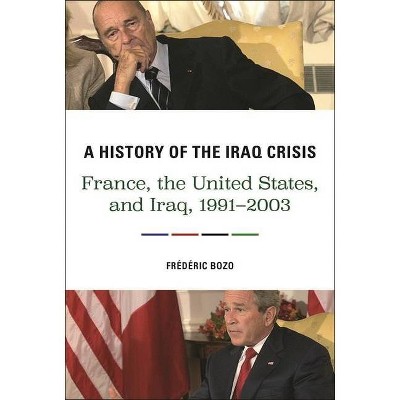 A History of the Iraq Crisis - by  Frédéric Bozo (Hardcover)