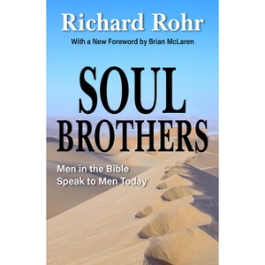 Soul Brothers: Men in the Bible Speak to Men Today - Revised Edition - by  Richard Rohr (Paperback) - 1 of 1