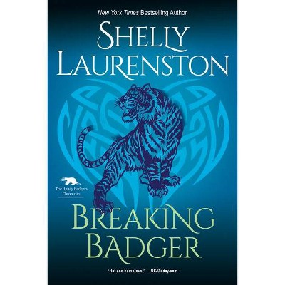 Breaking Badger - (Honey Badger Chronicles) by  Shelly Laurenston (Paperback)