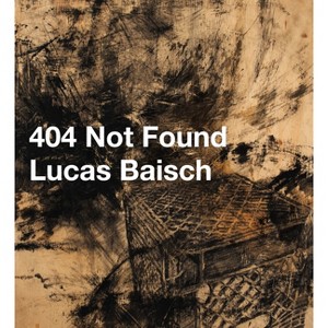404 Not Found - by  Lucas Baisch (Paperback) - 1 of 1