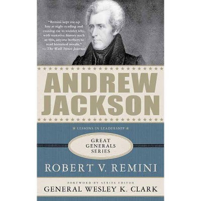 Andrew Jackson: Lessons in Leadership - (Great Generals) by  Robert V Remini (Paperback)