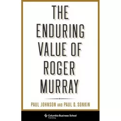 The Enduring Value of Roger Murray - (Heilbrunn Center for Graham & Dodd Investing) Annotated by  Paul Johnson & Paul Sonkin (Hardcover)