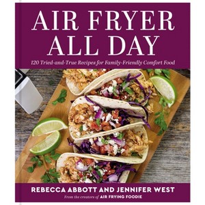 Air Fryer All Day - by  Rebecca L Abbott & Jennifer West (Hardcover) - 1 of 1