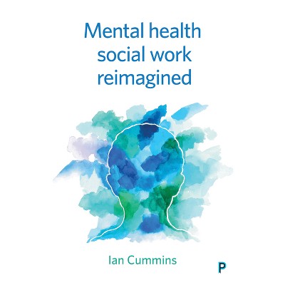 Mental Health Social Work Reimagined - by  Ian Cummins (Paperback)