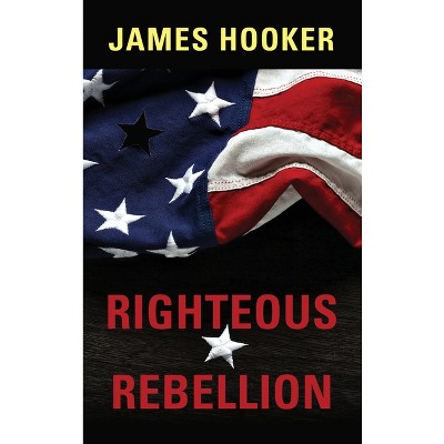 Righteous Rebellion - by James Hooker