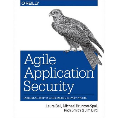 Agile Application Security - by  Laura Bell & Michael Brunton-Spall & Rich Smith & Jim Bird (Paperback)