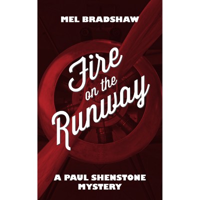 Fire on the Runway - (Paul Shenstone Mystery) by  Mel Bradshaw (Paperback)