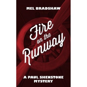 Fire on the Runway - (Paul Shenstone Mystery) by  Mel Bradshaw (Paperback) - 1 of 1