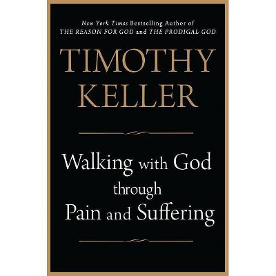 Walking with God Through Pain and Suffering - by  Timothy Keller (Hardcover)